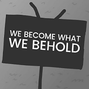 1 we become what we behold